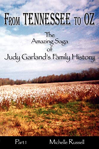 From Tennessee to Oz - The Amazing Saga of Judy Garland's Family History, Part 1 - Click to Buy