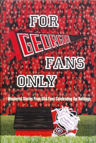 For Georgia Fans Only!: Wonderful Stories from UGA Fans Celebrating the Bulldogs - Click to Buy