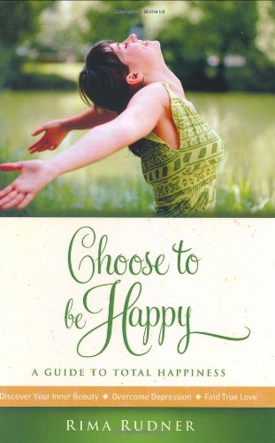 Choose to be Happy: A Guide to Total Happiness - Click to Buy