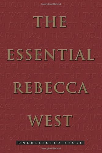The Essential Rebecca West: Uncollected Prose - Click to Buy