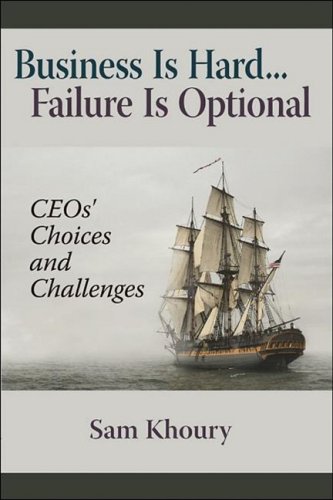 Business Is Hard... Failure Is Optional: Ceos' Choices and Challenges