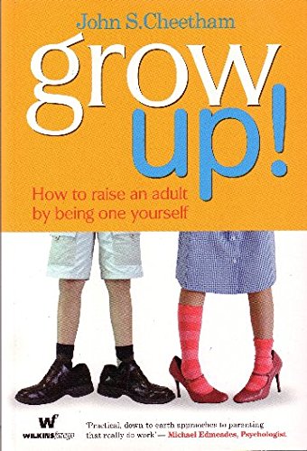 Grow Up!: How to Raise an Adult by Being One Yourself - Click to Buy