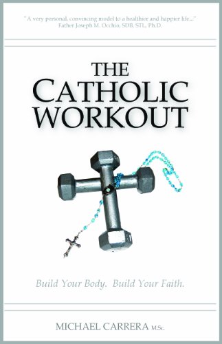 The Catholic Workout: Build Your Body. Build Your Faith. - Click to Buy