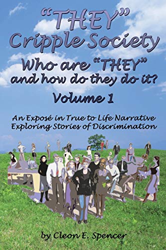 They Cripple Society Who Are They and How Do They Do It? Volume 1: An Expose in True to Life Narrative Exploring Stories of Discrimination - Click to Buy
