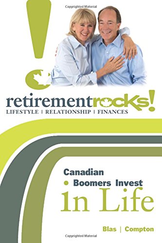 Retirement Rocks!: Canadian Boomers Invest in Life - Click to Buy