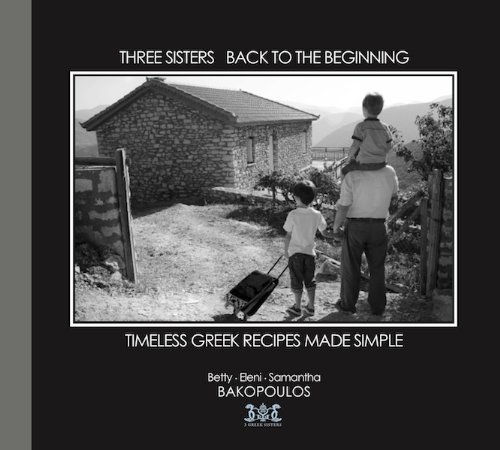 Three Sisters Back to the Beginning: Timeless Greek Recipes Made Simple - Click to Buy