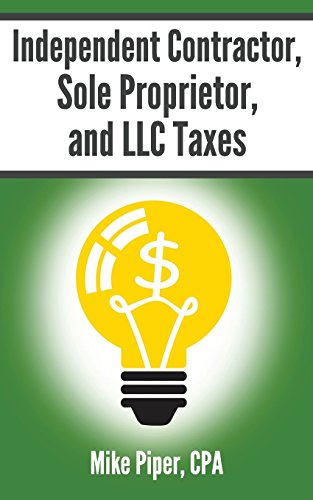 Independent Contractor, Sole Proprietor, and LLC Taxes: Explained in 100 Pages or Less - Click to Buy