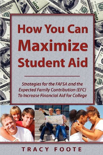 How You Can Maximize Student Aid: Strategies for the FAFSA and the Expected Family Contribution (EFC) to Increase Financial Aid for College - Click to Buy