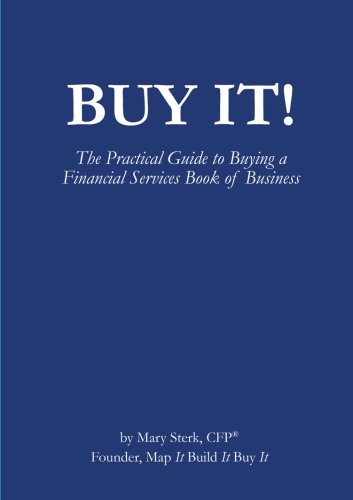 Buy It! The Practical Guide to Buying a Financial Services Book of Business - Click to Buy