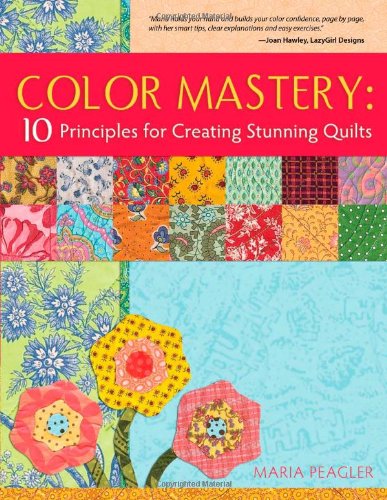 Color Mastery: 10 Principles for Creating Stunning Quilts - Click to Buy