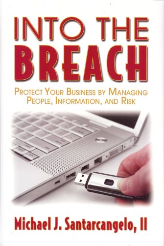 Into the Breach: Protect Your Business by Managing People, Information, and Risk