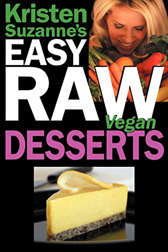 Kristen Suzanne's EASY Raw Vegan Desserts: Delicious & Easy Raw Food Recipes for Cookies, Pies, Cakes, Puddings, Mousses, Cobblers, Candies & Ice Creams - Click to Buy