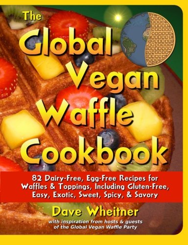The Global Vegan Waffle Cookbook: 82 dairy-free, egg-free recipes for waffles & toppings, including gluten-free, easy, exotic, sweet, spicy, & savory - Click to Buy