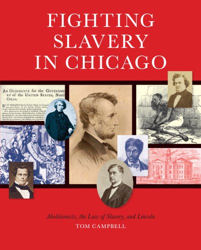 Fighting Slavery in Chicago: Abolitionists, the Law of Slavery, and Lincoln - Click to Buy
