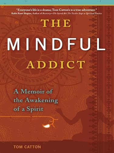 The Mindful Addict: A Memoir of the Awakening of a Spirit - Click to Buy