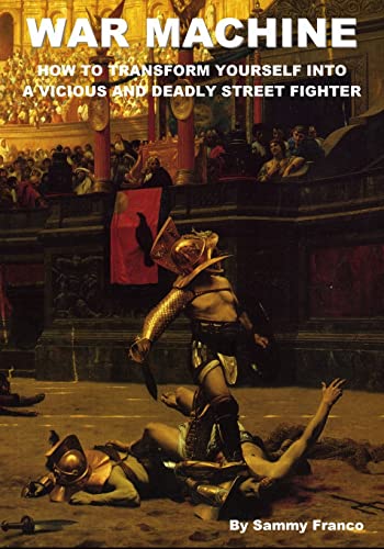 War Machine: How to Transform Yourself Into A Vicious And Deadly Street Fighter: 1 (War Machine System)
