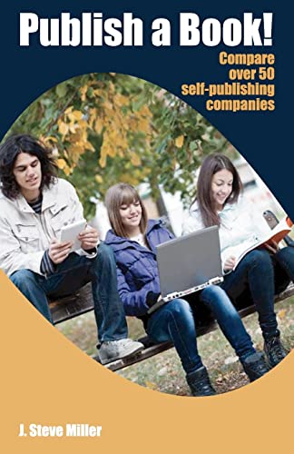 Publish a Book!: Compare over 50 Self-Publishing Companies Book Publishing with CreateSpace, Lulu, Lightning Source, iUniverse, Outskirts, Publish America, Xlibris, Xulon, etc. - Click to Buy