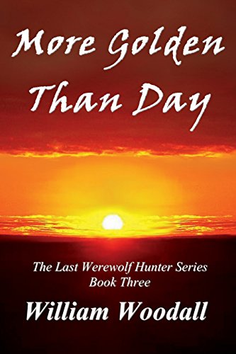 More Golden Than Day (The Last Werewolf Hunter, Book 3)