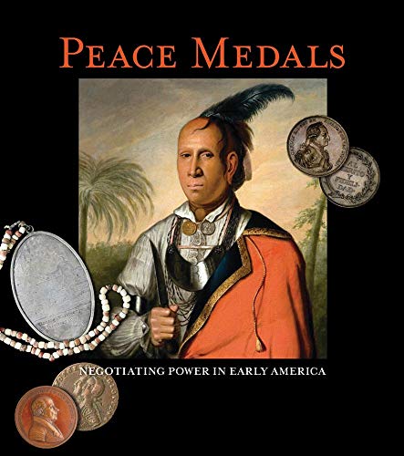 Peace Medals: Negotiating Power in Early America - Click to Buy