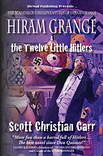 Hiram Grange and the Twelve Little Hitlers: The Scandalous Misadventures of Hiram Grange (Book #2) - Click to Buy