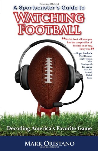 A Sportscaster's Guide to Watching Football: Decoding America's Favorite Game - Click to Buy