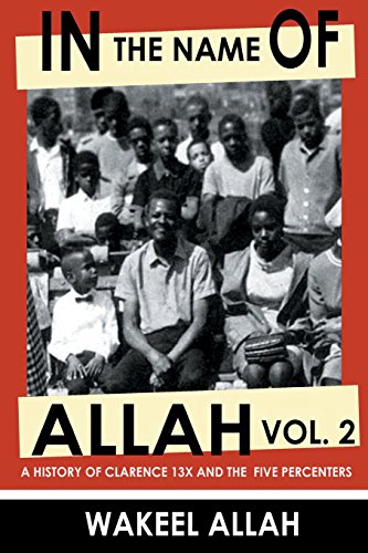 In the Name of Allah Vol. 2: A History of Clarence 13X and the Five Percenters - Click to Buy