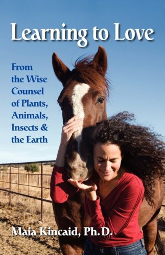 Learning to Love From the Wise Counsel of Plants, Animals, Insects & the Earth - Click to Buy
