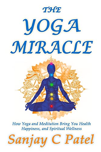 The Yoga Miracle: How Yoga and Meditation Bring You Health, Happiness, and Spiritual Wellness - Click to Buy