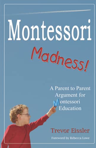 Montessori Madness!: A Parent to Parent Argument for Montessori Education - Click to Buy