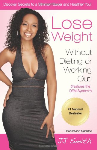 Lose Weight Without Dieting or Working Out: Discover Secrets to a Slimmer, Sexier and Healthier You