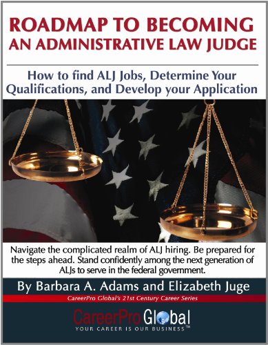 Roadmap to Becoming an Administrative Law Judge: How to Find ALJ Jobs, Determine Your Qualifications, and Develop Your ALJ Application - Click to Buy