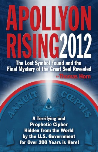 Apollyon Rising 2012: The Lost Symbol Found and the Final Mystery of the Great Seal Revealed - Click to Buy
