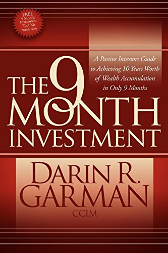 The 9 Month Investment: A Passive Investors Guide to Achieving 10 Years Worth of Wealth Accumulation in Only 9 Months - Click to Buy