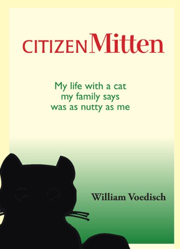 Citizen Mitten: My Life With a Cat My Family Says Was As Nutty As Me - Click to Buy