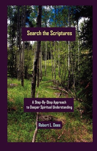 Search the Scriptures: A Step-By-Step Approach to Deeper Spiritual Understanding