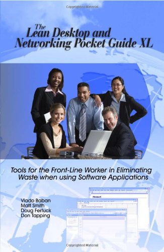 The Lean Desktop and Networking Pocket Guide XL - Tools for the Front-Line Worker in Eliminating Waste when using Software Applications - Click to Buy