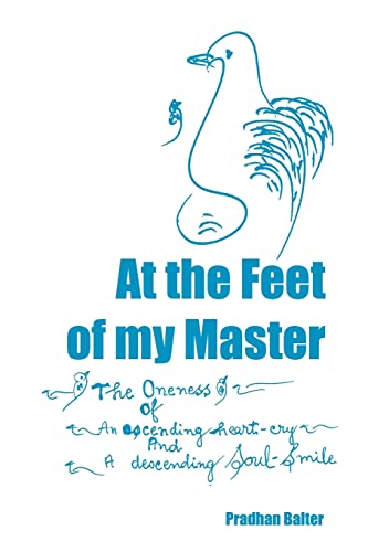 At the Feet of my Master: The Oneness of an ascending heart-cry and a descending Soul-Smile - Click to Buy