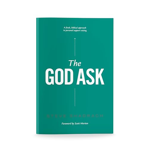 The God Ask: A Fresh, Biblical Approach to Personal Support Raising by Steve Shadrach (2013-08-02)