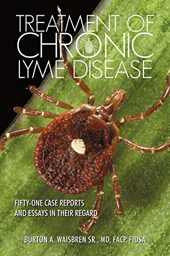 Treatment of Chronic Lyme Disease: Fifty-One Case Reports and Essays in Their Regard - Click to Buy