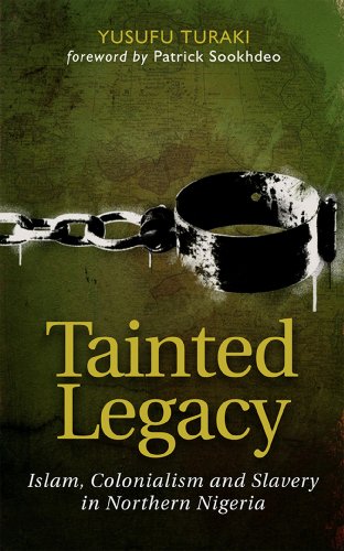Tainted Legacy: Islam, colonialism and slavery in Northern Nigeria - Click to Buy