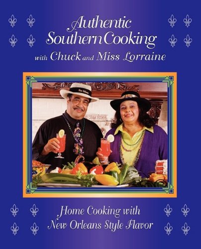 Authentic Southern Cooking with Chuck and Miss Lorraine: Home Cooking with New Orleans Style Flavor - Click to Buy