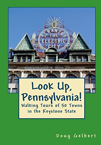 Look Up, Pennsylvania!:: Walking Tours of 50 Towns in the Keystone State (Look Up, America! Series) - Click to Buy