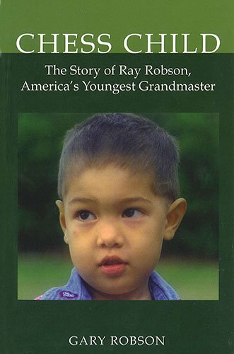 Chess Child: The Story of Ray Robson, America's Youngest Grandmaster