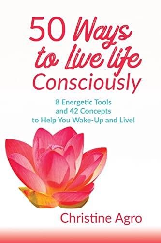 50 Ways To Live Life Consciously: 8 Tools and 42 Concepts to Help You Wake-Up and Live - Click to Buy