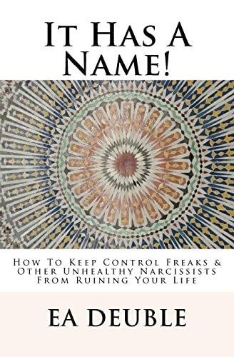 It Has A Name!: How To Keep Control Freaks & Other Unhealthy Narcissists From Ruining Your Life - Click to Buy