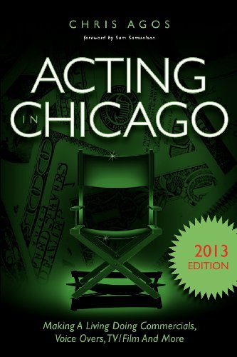 Acting In Chicago 2013 Edition: Making A Living Doing Commercials, Voice Overs, TV/Film And More - Click to Buy