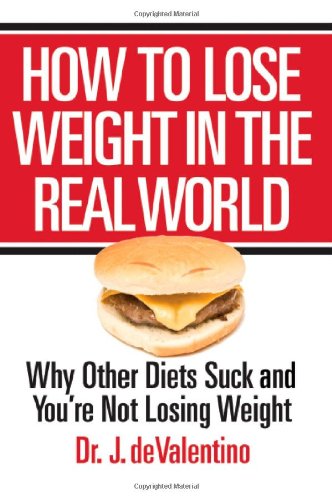 How to Lose Weight in the Real World: Why Other Diets Suck and You're Not Losing Weight - Click to Buy