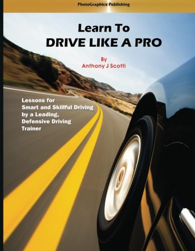 Learn to Drive Like a Pro: Lessons for Smart and Skillful Driving by a Leading Defensive Driving trainer - Click to Buy