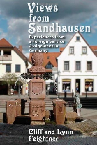 Views from Sandhausen: Experiences from a Foreign Service Assignment - Click to Buy