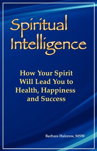 Spiritual Intelligence: How Your Spirit Will Lead You to Health, Happiness and Success - Click to Buy